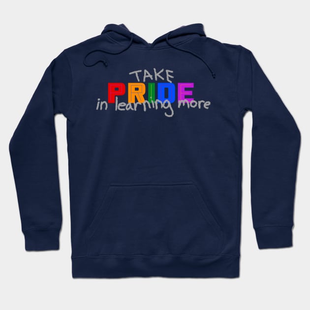 Take Pride in Learning More - Pride Month June 2020 Hoodie by LochNestFarm